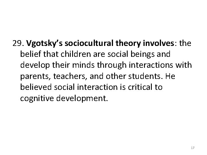 29. Vgotsky’s sociocultural theory involves: the belief that children are social beings and develop