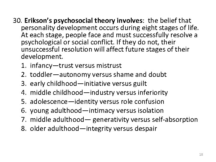 30. Erikson’s psychosocial theory involves: the belief that personality development occurs during eight stages