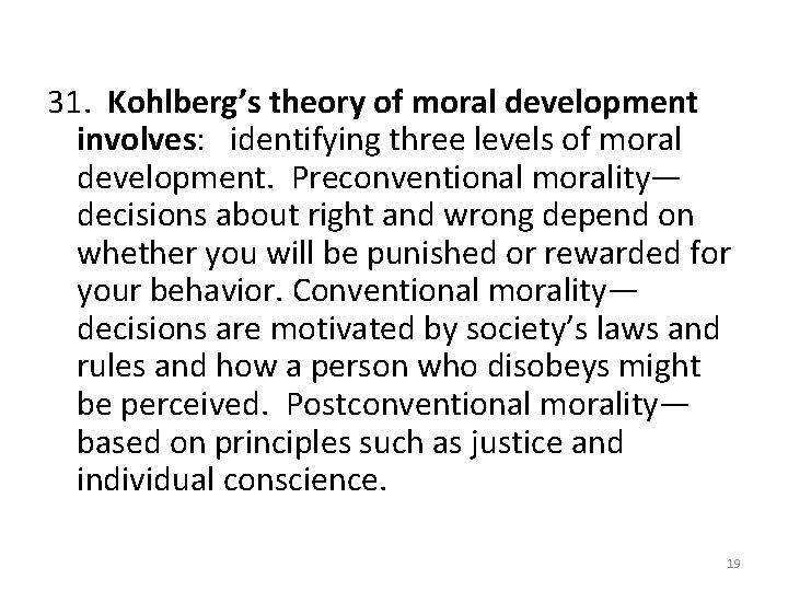 31. Kohlberg’s theory of moral development involves: identifying three levels of moral development. Preconventional