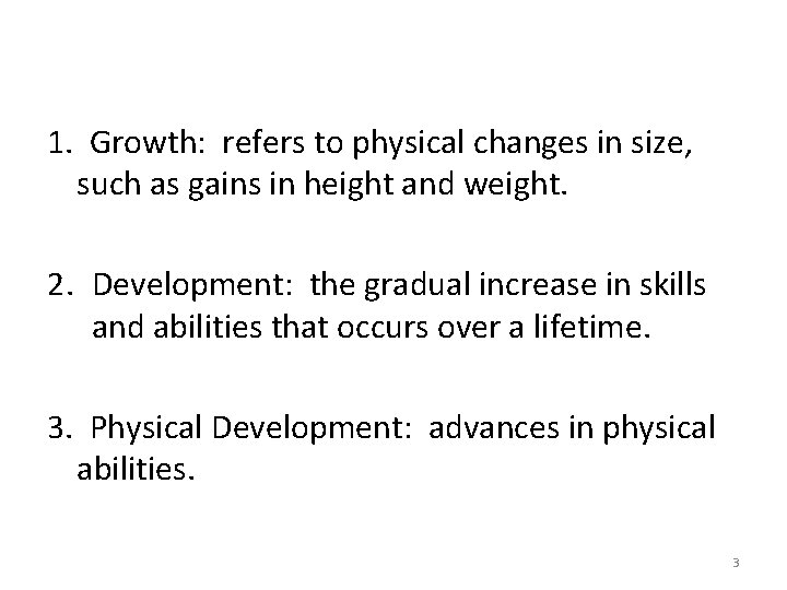 1. Growth: refers to physical changes in size, such as gains in height and