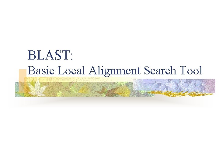 BLAST: Basic Local Alignment Search Tool BLAST: Basic Local Alignment Search Tool