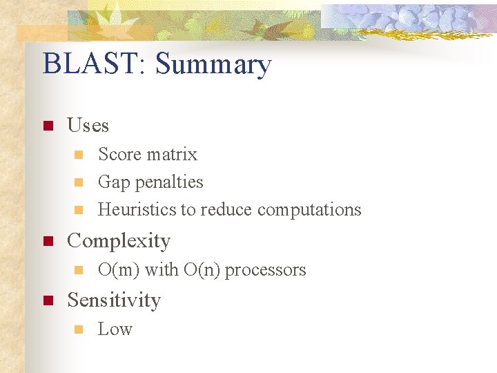 BLAST: Summary n Uses n n Complexity n n Score matrix Gap penalties Heuristics BLAST: Summary n Uses n n Complexity n n Score matrix Gap penalties Heuristics