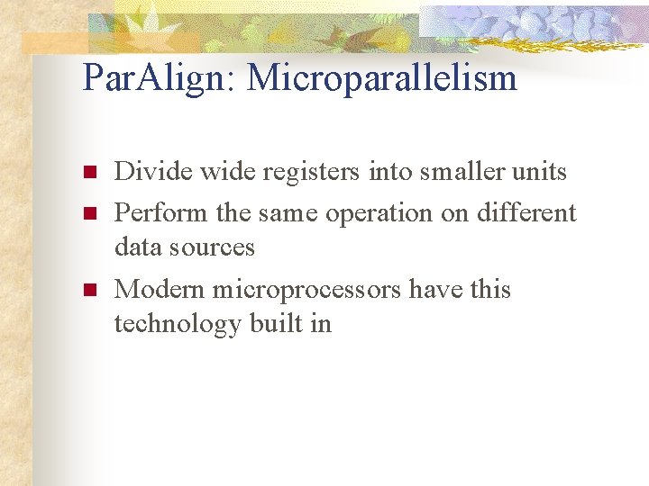 Par. Align: Microparallelism n n n Divide wide registers into smaller units Perform the Par. Align: Microparallelism n n n Divide wide registers into smaller units Perform the