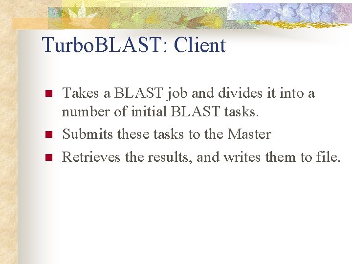 Turbo. BLAST: Client n n n Takes a BLAST job and divides it into Turbo. BLAST: Client n n n Takes a BLAST job and divides it into