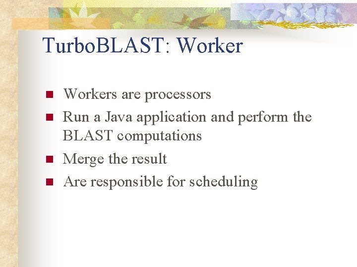 Turbo. BLAST: Worker n n Workers are processors Run a Java application and perform Turbo. BLAST: Worker n n Workers are processors Run a Java application and perform