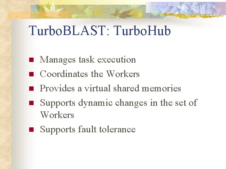 Turbo. BLAST: Turbo. Hub n n n Manages task execution Coordinates the Workers Provides Turbo. BLAST: Turbo. Hub n n n Manages task execution Coordinates the Workers Provides