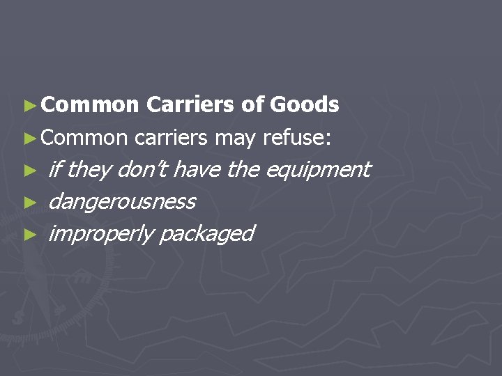 ► Common Carriers of Goods ► Common carriers may refuse: if they don’t have