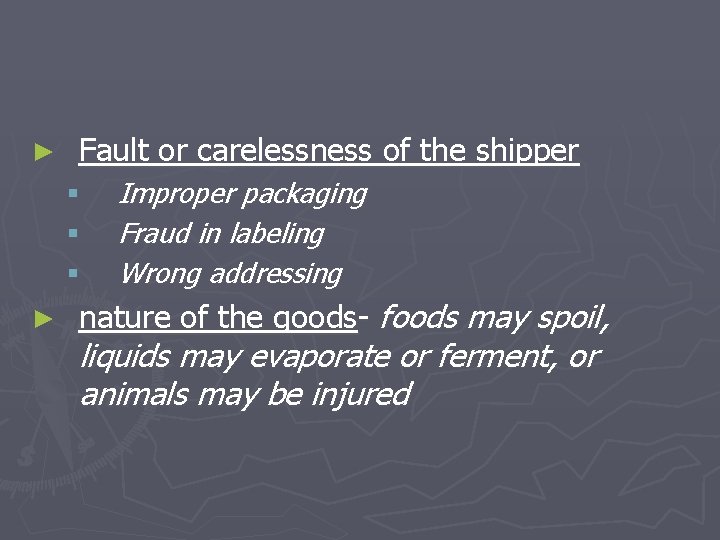 ► Fault or carelessness of the shipper § § § ► Improper packaging Fraud