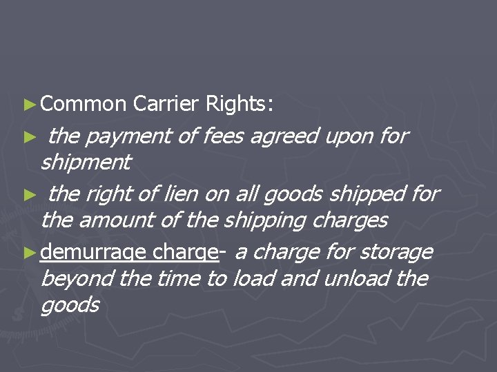 ► Common Carrier Rights: the payment of fees agreed upon for shipment ► the