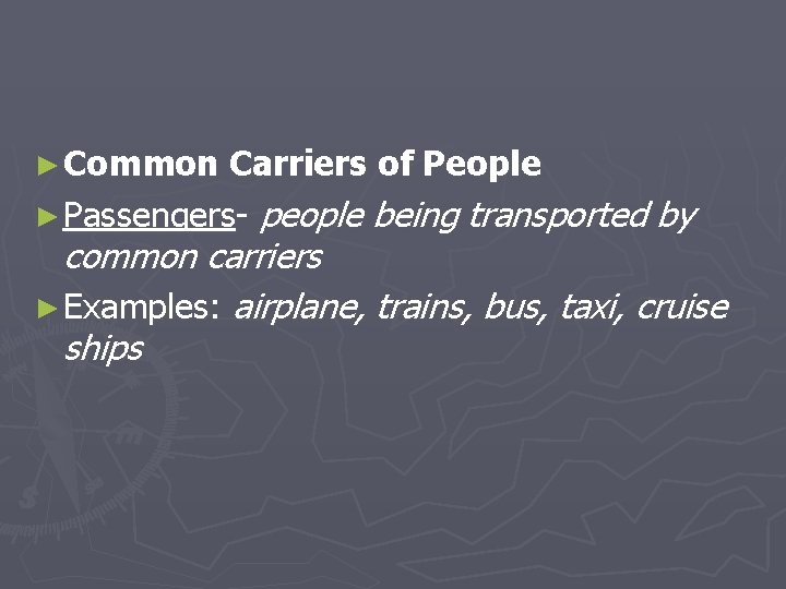 ► Common Carriers of People ► Passengers- people being transported by common carriers ►