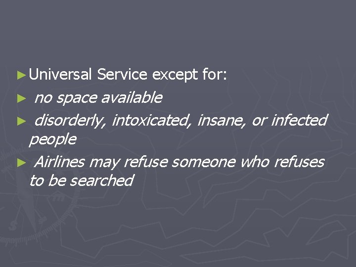 ► Universal Service except for: no space available ► disorderly, intoxicated, insane, or infected