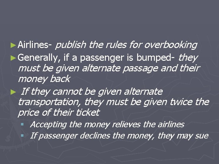 publish the rules for overbooking ► Generally, if a passenger is bumped- they must