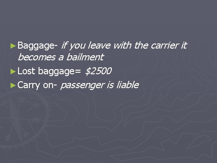 if you leave with the carrier it becomes a bailment ► Lost baggage= $2500