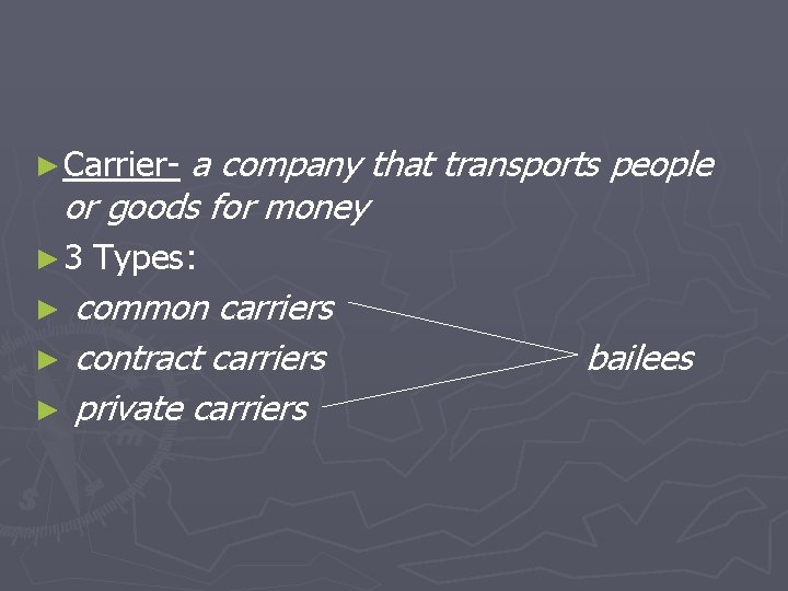 a company that transports people or goods for money ► Carrier► 3 Types: common