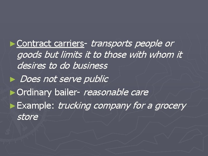 ► Contract carriers- transports people or goods but limits it to those with whom