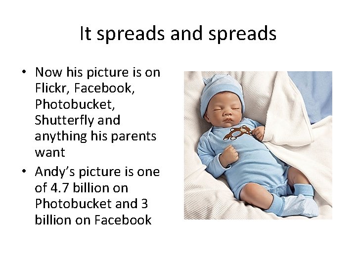 It spreads and spreads • Now his picture is on Flickr, Facebook, Photobucket, Shutterfly