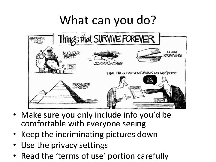 What can you do? • Make sure you only include info you’d be comfortable