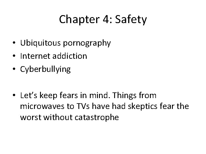 Chapter 4: Safety • Ubiquitous pornography • Internet addiction • Cyberbullying • Let’s keep