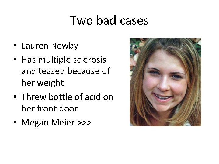 Two bad cases • Lauren Newby • Has multiple sclerosis and teased because of