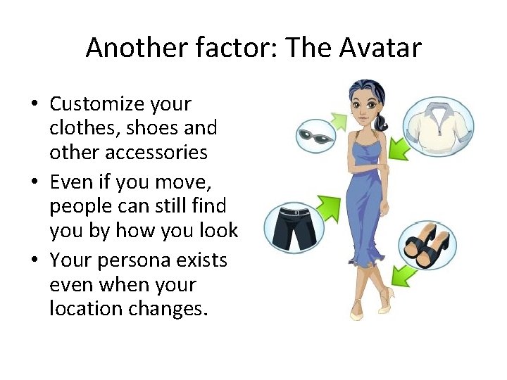 Another factor: The Avatar • Customize your clothes, shoes and other accessories • Even