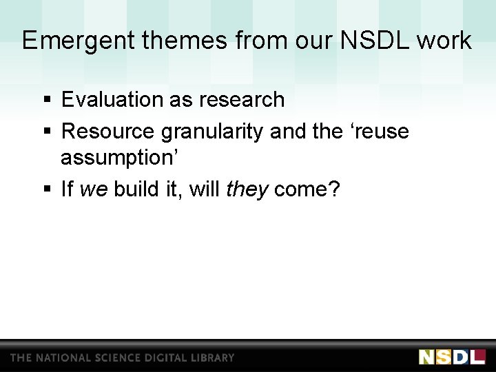 Emergent themes from our NSDL work § Evaluation as research § Resource granularity and