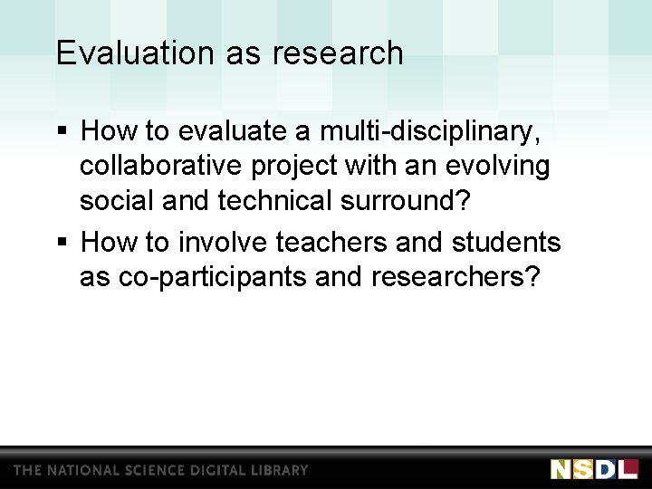 Evaluation as research § How to evaluate a multi-disciplinary, collaborative project with an evolving