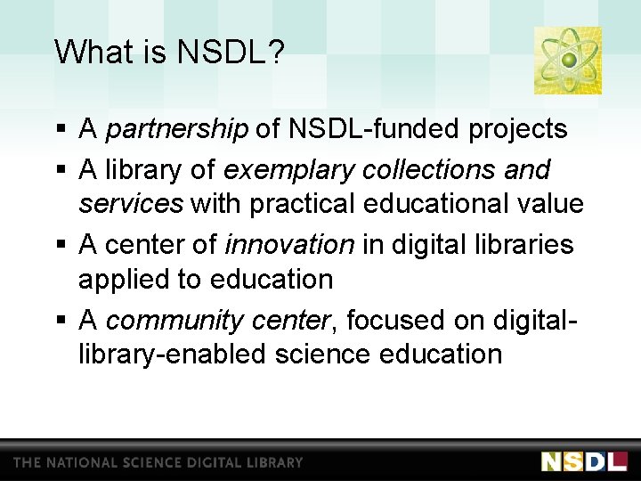 What is NSDL? § A partnership of NSDL-funded projects § A library of exemplary