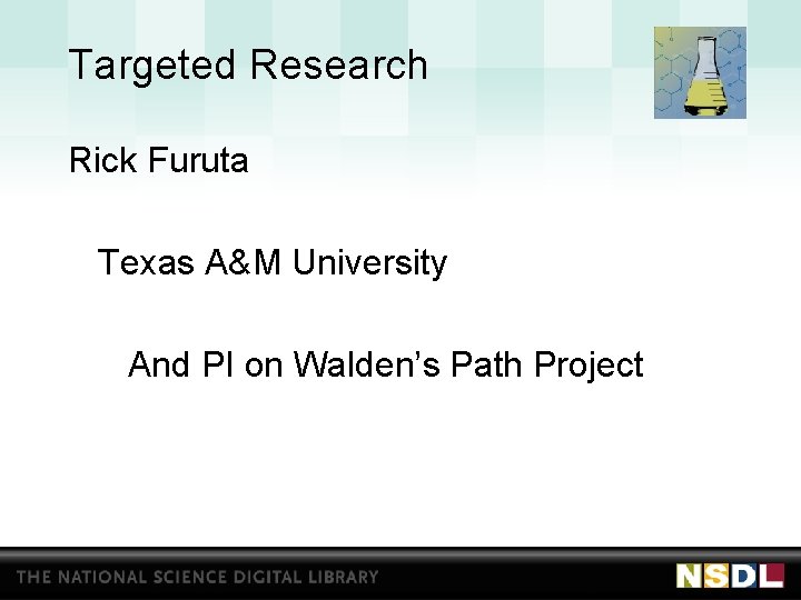 Targeted Research Rick Furuta Texas A&M University And PI on Walden’s Path Project 