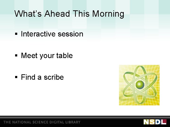 What’s Ahead This Morning § Interactive session § Meet your table § Find a