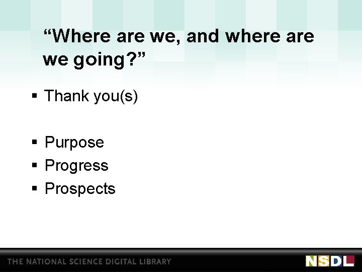 “Where are we, and where are we going? ” § Thank you(s) § Purpose