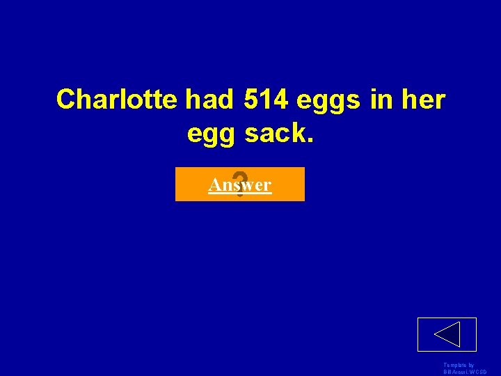 Charlotte had 514 eggs in her egg sack. Answer Template by Bill Arcuri, WCSD