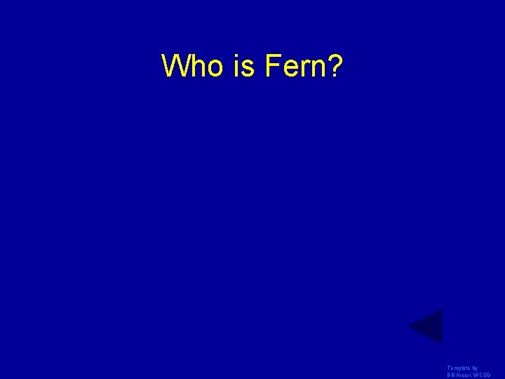 Who is Fern? Template by Bill Arcuri, WCSD 