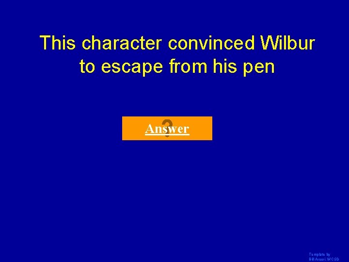 This character convinced Wilbur to escape from his pen Answer Template by Bill Arcuri,