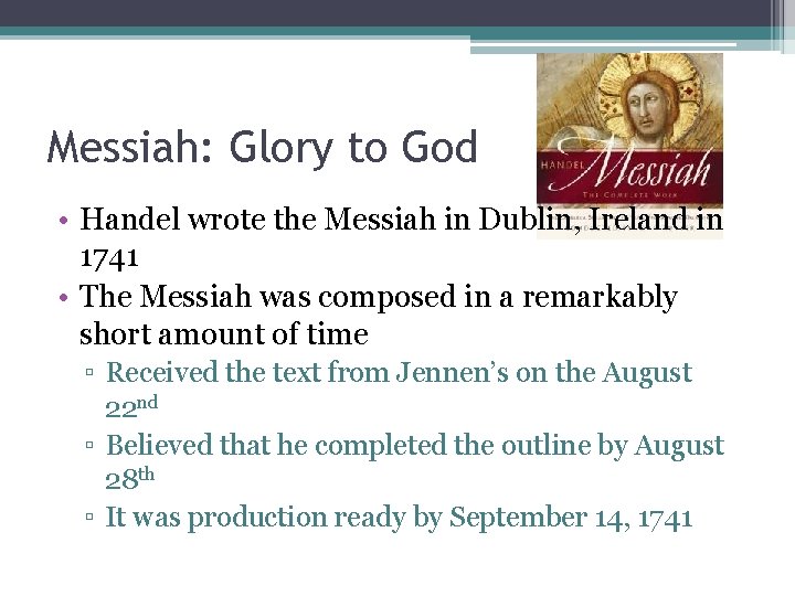 Messiah: Glory to God • Handel wrote the Messiah in Dublin, Ireland in 1741