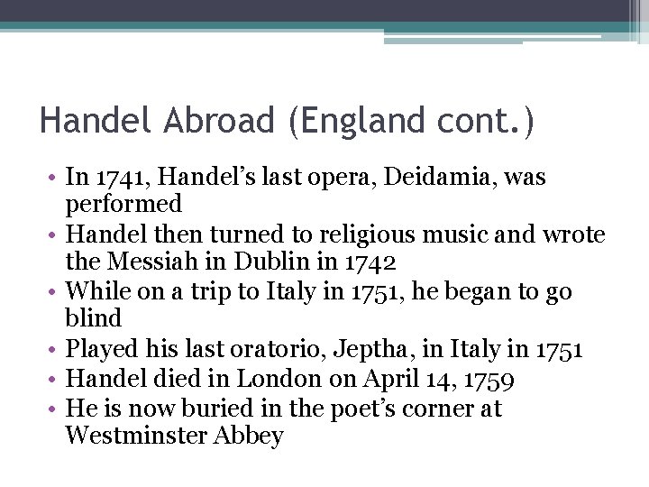 Handel Abroad (England cont. ) • In 1741, Handel’s last opera, Deidamia, was performed