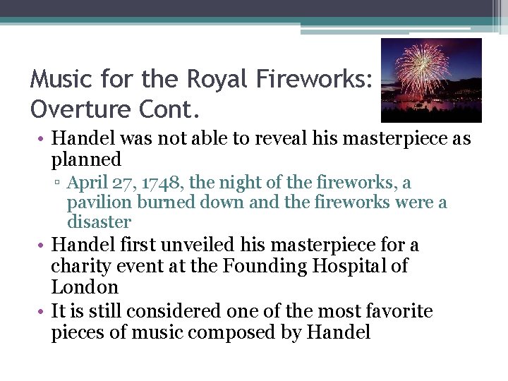 Music for the Royal Fireworks: Overture Cont. • Handel was not able to reveal