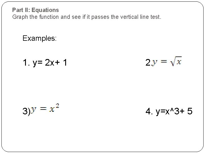Part II: Equations Graph the function and see if it passes the vertical line Part II: Equations Graph the function and see if it passes the vertical line