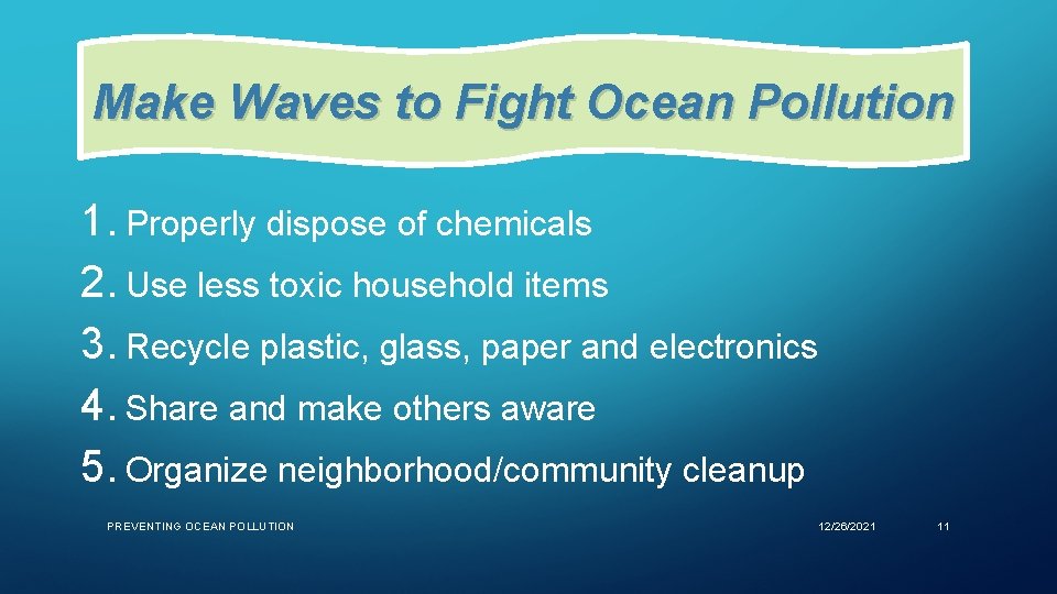 Make Waves to Fight Ocean Pollution 1. Properly dispose of chemicals 2. Use less