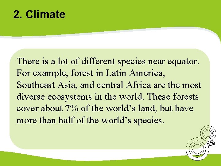 2. Climate There is a lot of different species near equator. For example, forest