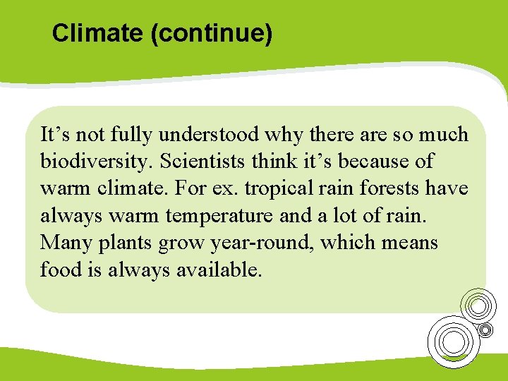 Climate (continue) It’s not fully understood why there are so much biodiversity. Scientists think