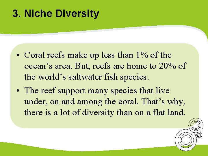 3. Niche Diversity • Coral reefs make up less than 1% of the ocean’s