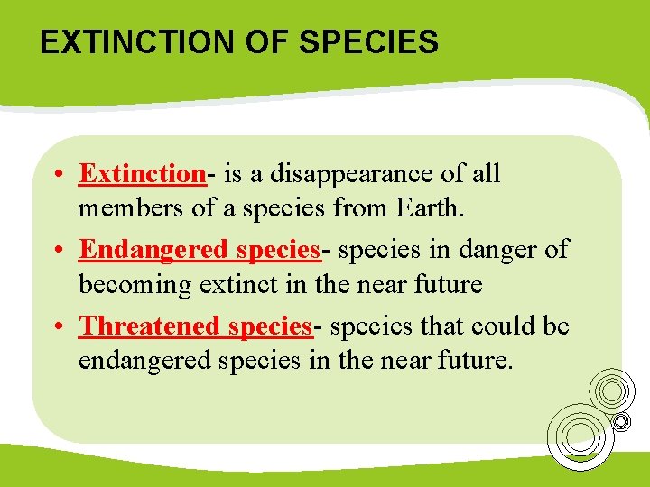 EXTINCTION OF SPECIES • Extinction- is a disappearance of all members of a species