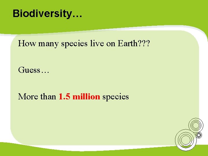 Biodiversity… How many species live on Earth? ? ? Guess… More than 1. 5