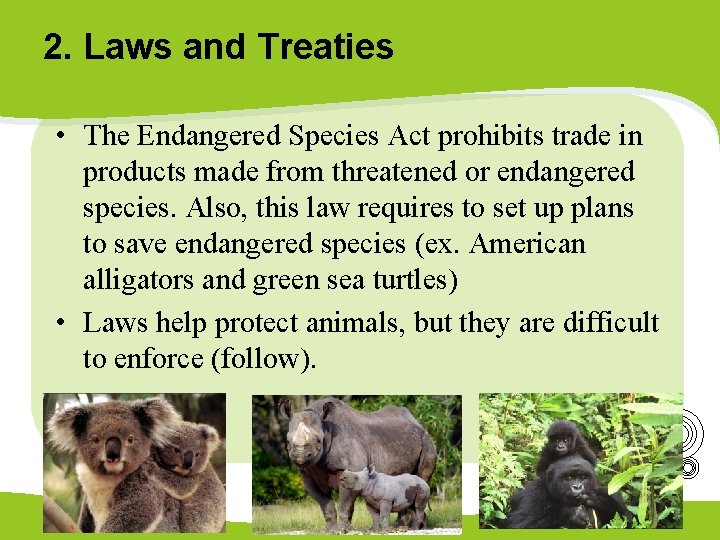 2. Laws and Treaties • The Endangered Species Act prohibits trade in products made