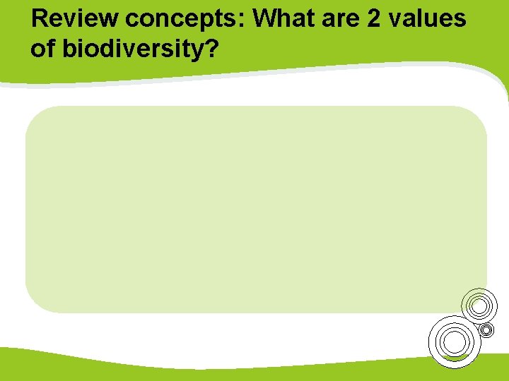 Review concepts: What are 2 values of biodiversity? 