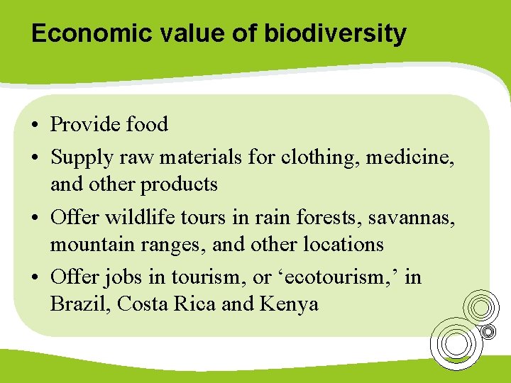 Economic value of biodiversity • Provide food • Supply raw materials for clothing, medicine,