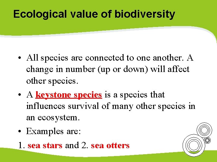 Ecological value of biodiversity • All species are connected to one another. A change