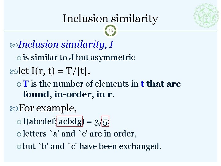 Inclusion similarity 16 Inclusion similarity, I is similar to J but asymmetric let I(r,