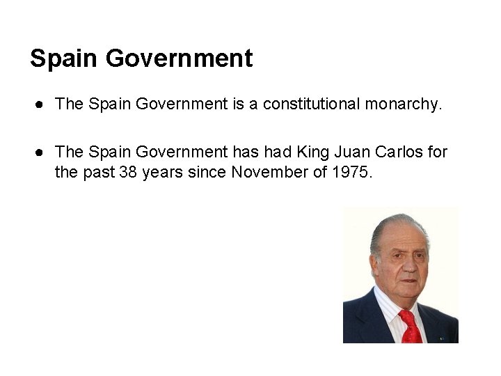Spain Government ● The Spain Government is a constitutional monarchy. ● The Spain Government
