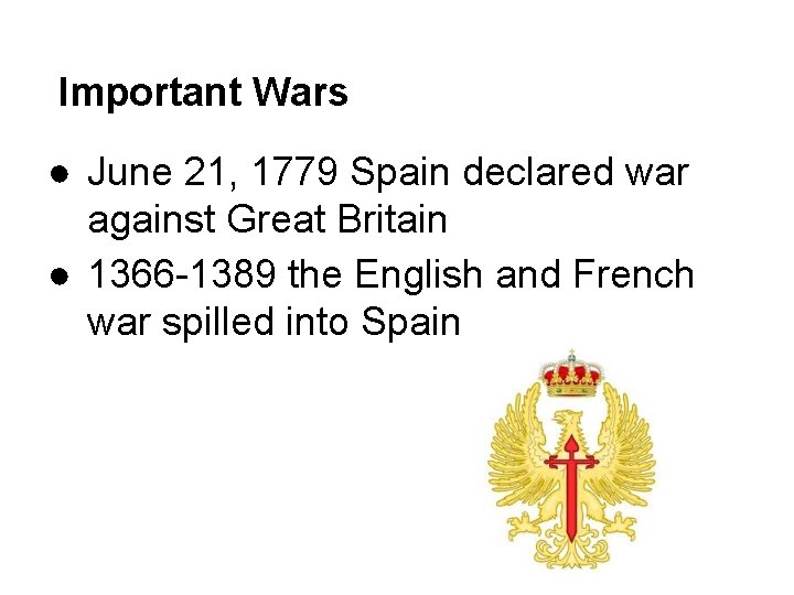 Important Wars ● June 21, 1779 Spain declared war against Great Britain ● 1366